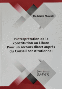 L’Interprétation de la constitution au Liban : Pour un recours direct auprès du conseil constitutionnel